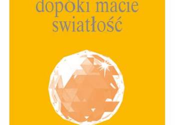 Chodźcie, dopóki macie światłość Aivanhov Omraam Mikhael Chodźcie, dopóki macie światłość Aivanhov Omraam Mikhael