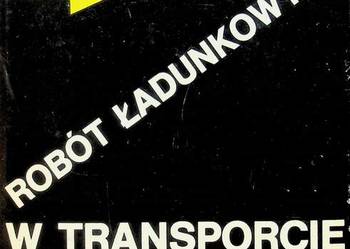ZARYS MECHANIZACJI ROBÓT ŁADUNKOWYCH W TRANSPORCIE