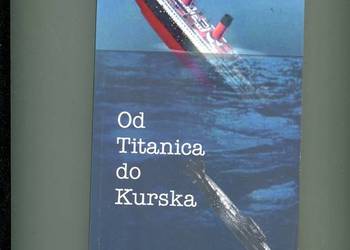 Od Titanica do Kurska - Henryk Mąka