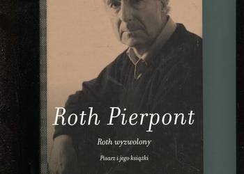 Roth wyzwolony Pisarz i jego książki - Pierpont