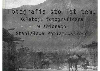 Fotografia sto lat temu. Kolekcja fotograficzna w zbiorach S