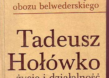 (8727) TADEUSZ HOŁÓWKO  ŻYCIE I DZIAŁALNOŚĆ ( Z DZIEJÓW OBOZ