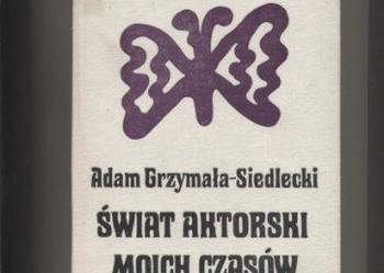Świat aktorski moich czasów - Grzymała Siedlecki Świat aktorski moich czasów - Grzymała Siedlecki