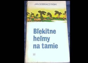 Błękitne hełmy na tamie - Jan Dobraczyński