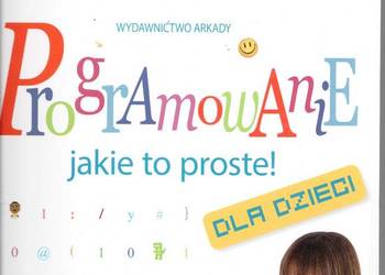 Programowanie jakie to proste! dla dzieci