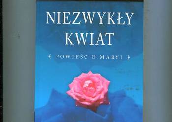 Niezwykły kwiat Powieść o Maryi - Ks.Zdzisław Tomczyk