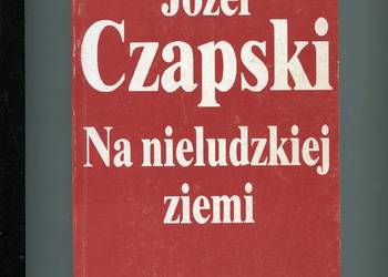 Na nieludzkiej ziemi -Józef Czapski