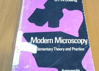 Modern microscopy : elementary theory and practice / C. F. A. Culling