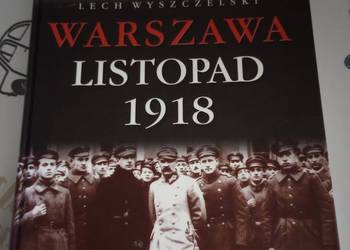 Warszawa Listopad 1918 Lech Wyszczelski Warszawa Listopad 1918 Lech Wyszczelski