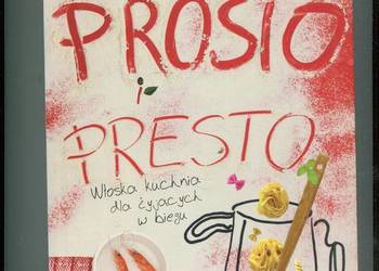 prosto i Presto Włoska kuchnia dla żyjących w biegu - Anna Lucci