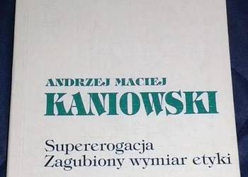 Supererogacja. Zagubiony wymiar etyki - A. M. Kaniowski