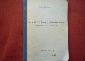 Jak pisać pracę magisterską. Poradnik Maria Węglińska