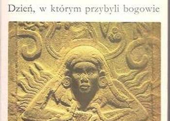 DZIEŃ W KTÓRYM PRZYBYLI BOGOWIE - DANIKEN VON ERICH DZIEŃ W KTÓRYM PRZYBYLI BOGOWIE - DANIKEN VON ERICH