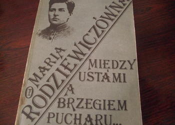 "MIĘDZY USTAMI A BRZEGIEM PUCHARU..." - Maria Rodziewiczówna