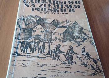 Garbarstwo na ziemiach polskich w XVI-XVIII wieku / Irena Turnau