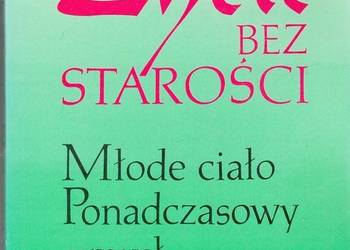 ŻYCIE BEZ STAROŚCI MŁODE CIAŁO PONADCZASOWY UMYSŁ