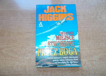 Jack Higgins - Ostatnie miejsce stworzone przez Boga
