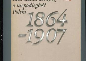 Idea walki zbrojnej o niepodległość Polski 1864-1907