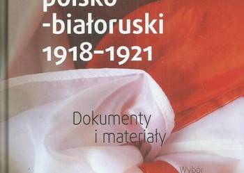 Węzeł polsko-białoruski 1918-1921. Dokumenty i materiały