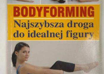 Bodyforming : najszybsza droga do idealnej figury