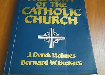 A short history of the Catholic Church Holmes Bickers A short history of the Catholic Church Holmes Bickers