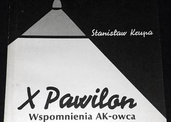 X Pawilon. Wspomnienia AK-owca ze śledztwa na Rakowieckiej -Stanisław Krupa