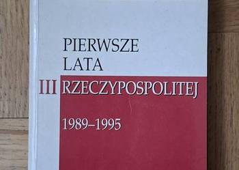 Pierwsze Lata III Rzeczypospolitej 1989-1995 . A. Dudek