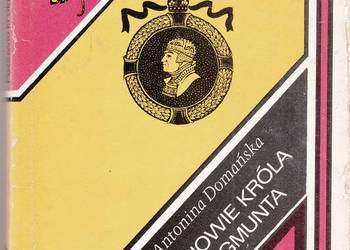 (02988) PAZIOWIE KRÓLA ZYGMUNTA – ANTONINA DOMAŃSKA