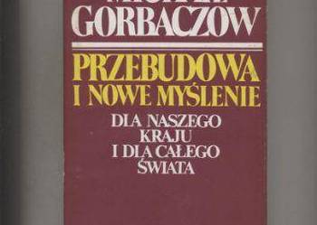 Przebudowa i nowe myślenie dla naszego kraju i dla całeg świata - Gorbaczow