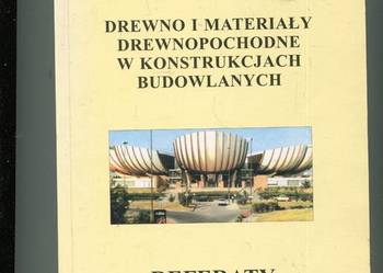 Drewno i materiały drewnopochodne w konstrukcjach budowlanyc Drewno i materiały drewnopochodne w konstrukcjach budowlanyc