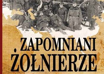 Zapomniani żołnierze Niepodległej Polskie wojsko w Rosji 1914-1920