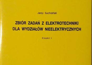 ZBIÓR ZADAŃ Z ELEKTROTECHNIKI - SUCHAŃSKI JERZY