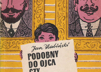 Podobny do ojca czy do dziadka - J. Żabiński.