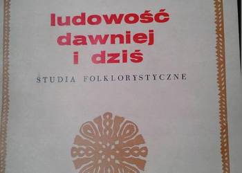 LUDOWOŚĆ DAWNIEJ I DZIŚ STUDIA FOLKLORYSTYCZNE