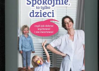 Spokojnie to tylko dzieci czyli jak dobrze wychować i nie