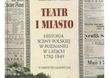 Teatr i miasto. Historia sceny polskiej w Poznaniu w latach