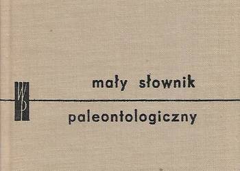 Mały słownik paleontologiczny - praca zbiorowa.