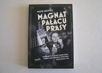 Magnat z pałacu prasy Opowieść o Marianie Dąbrowskim, Piotr Legutko