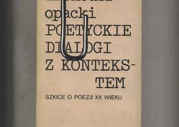 Poetyckie dialogi z kontekstem  Szkice o poezji XX wieku