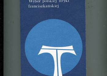 Pokój i Dobro Wybór polskiej liryki franciszkańskiej Pokój i Dobro Wybór polskiej liryki franciszkańskiej