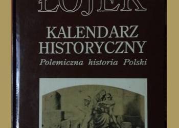 Kalendarz historyczny. Polemiczna historia Polski - Łojek / historia