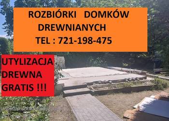 Rozbiórki domków drewnianych Utylizacja drewna GRATIS