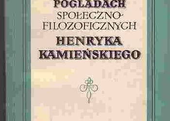 (386) O POGLĄDACH SPOŁECZNO - FILOZOFICZNYCH HENRYKA KAMIEŃSKIEGO - ZYGMUNT PONIATOWSKI