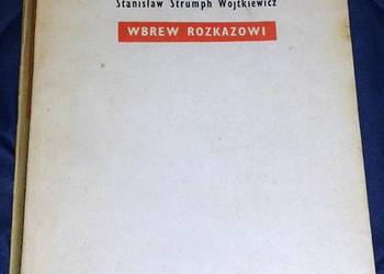 Wbrew rozkazowi - Stanisław Strumph Wojtkiewicz