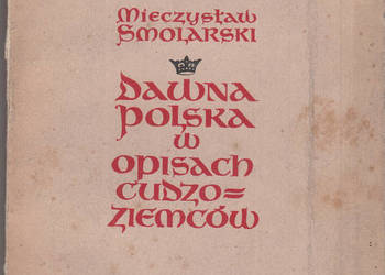 (02818) DAWNA POLSKA W OPISACH CUDZOZIEMCÓW – MIECZYSŁAW SMO