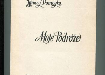 Moje podróże T.III Ignacy Domeyko