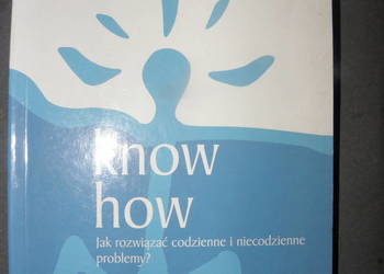 Know How. Jak Rozwiązać Codzienne i Niecodzienne Problemy?