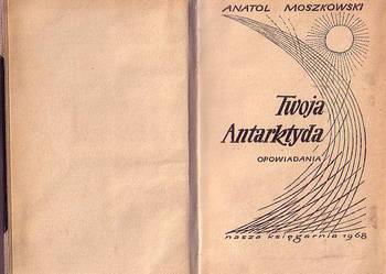 (8902) TWOJA  ANTARKTYDA (OPOWIADANIA) – ANATOL  MOSZKOWSKI