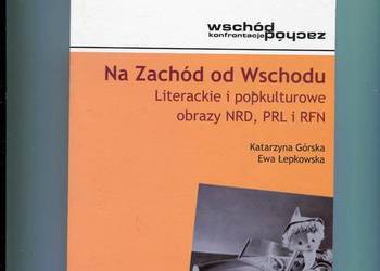 Na Zachód od Wschodu Literackie i popkulturowe obrazy NRD PR