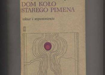 Dom koło Starego Pimena Szkice i wspomnienia Dom koło Starego Pimena Szkice i wspomnienia